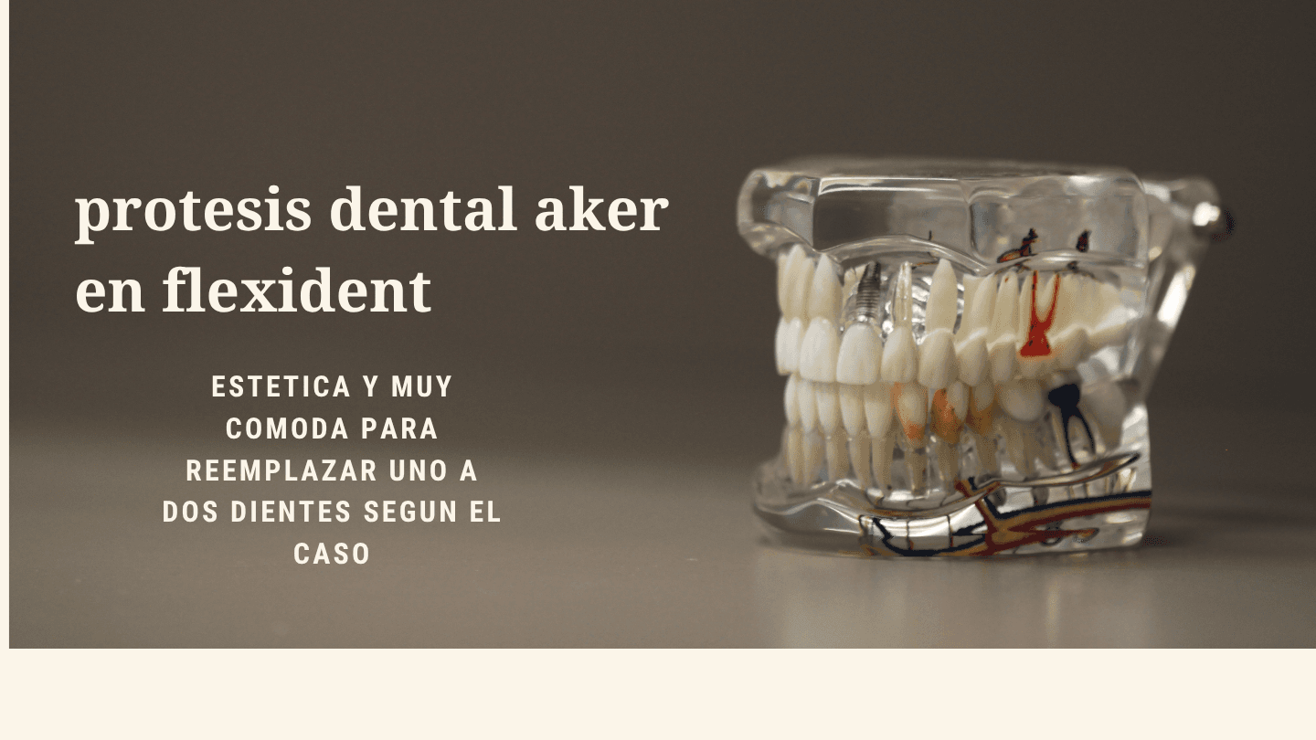Aker dental protesis dentales Flexident
